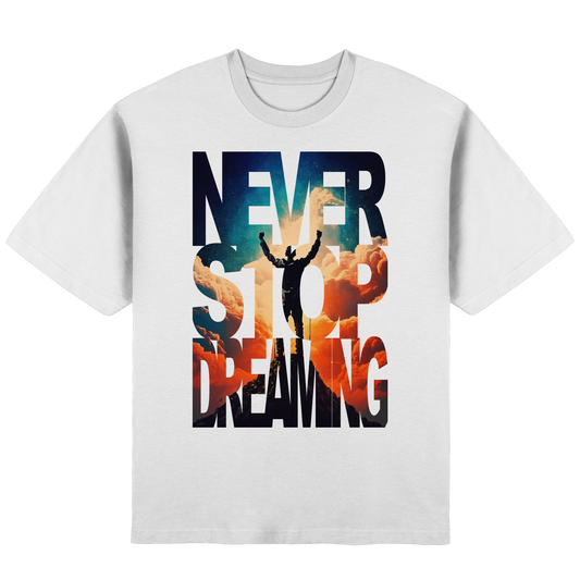 Never stop dreaming - Streetwear Oversized T-Shirt