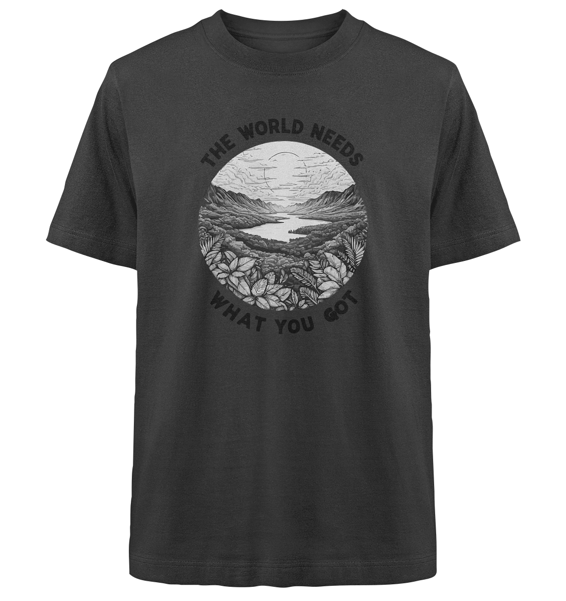 The world needs what you got - Heavy Oversized Organic Shirt