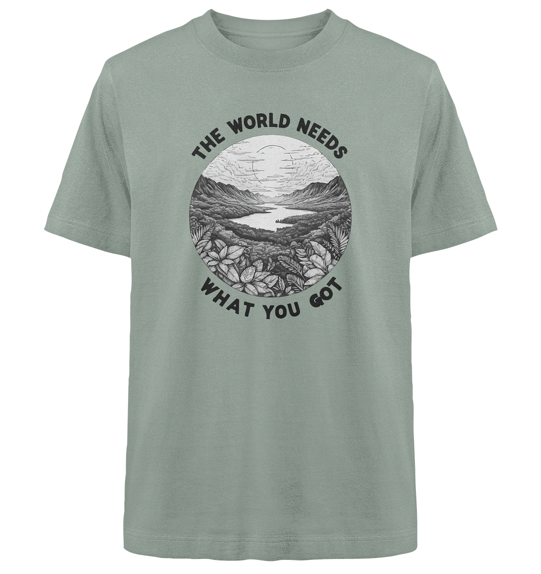 The world needs what you got - Heavy Oversized Organic Shirt