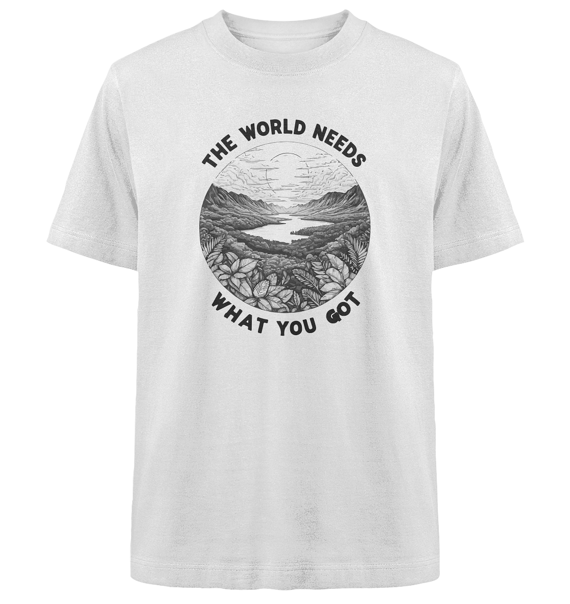 The world needs what you got - Heavy Oversized Organic Shirt