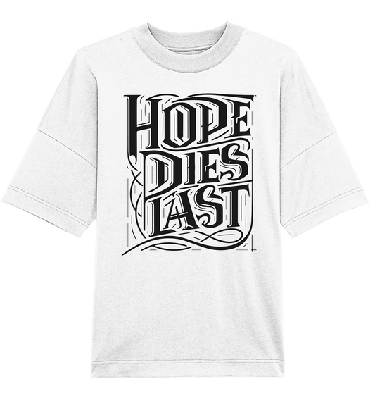 Hope dies last - Organic Oversize Shirt