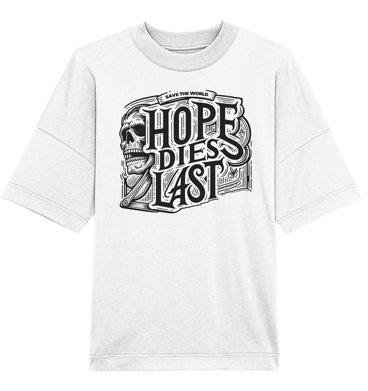 Hope dies last - Organic Oversize Shirt