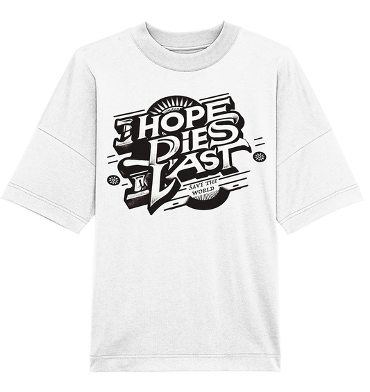 Hope dies last - Organic Oversize Shirt