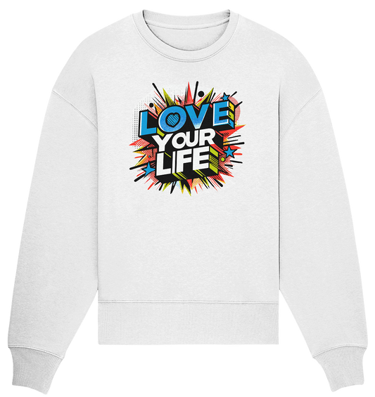 Love your Life - Organic Oversize Sweatshirt