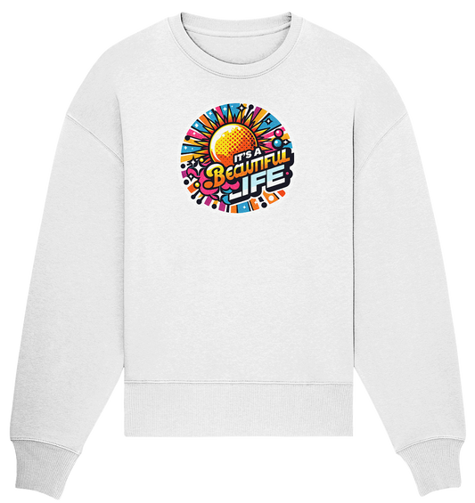 It's a Beautiful Life - Organic Oversize Sweatshirt