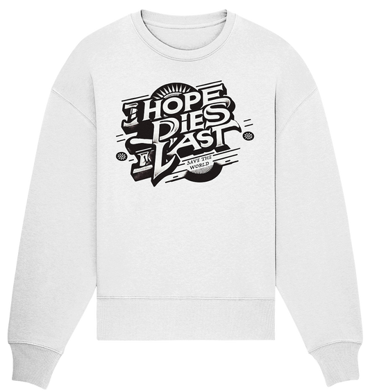 Hope dies last - Organic Oversize Sweatshirt