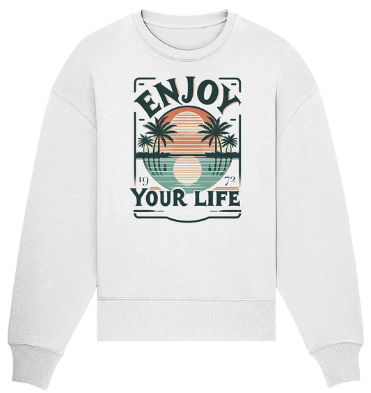 Enjoy your Life - Organic Oversize Sweatshirt